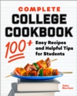 Complete College Cookbook : 100+ Easy Recipes and Helpful Tips for Students - eBook