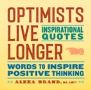 Optimists Live Longer: Inspirational Quotes : Words to Inspire Positive Thinking - eBook