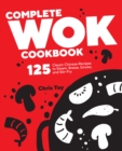 Complete Wok Cookbook : 125 Classic Chinese Recipes to Steam, Braise, Smoke, and Stir-Fry - eBook