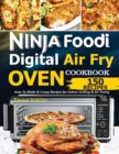Ninja Foodi Digital Air Fry Oven Cookbook : 150 Easy-To-Make & Crispy Recipes For Indoor Grilling & Air Frying - Book