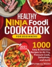 Healthy Ninja Foodi Cookbook for Beginners : 1000 Easy & Delicious Recipes to Air Fry, Pressure Cook, Dehydrate, and more - Book