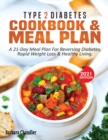 Type 2 Diabetes Cookbook & Meal Plan : A 21-Day Meal Plan For Reversing Diabetes, Rapid Weight Loss & Healthy Living - Book