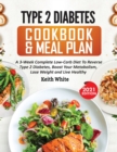 Type 2 Diabetes Cookbook & Meal Plan : A 3-Week Complete Low-Carb To Reverse Type 2 Diabetes, Boost Your Metabolism, Lose Weight & Live Healthy - Book