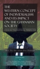 The Western Concept of Individualism and Its Impact on the Ghanaian Society A Social Philosophical Perspective - Book