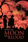 When The Moon Was Blood - eBook