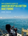 The Ultimate Guide To Amateur Deep-Sea Bottom Boat Fishing - eBook