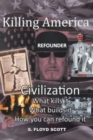 Killing America : Civilization: What Kills It, What Builds It, How You Can Refound It - Book