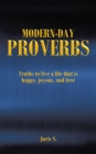 Modern Day Proverbs : Truths to live a life that is happy, joyous, and free - eBook