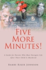 Five More Minutes! : A Guide for Parents Who Must Navigate Life After Their Child Is Murdered - eBook
