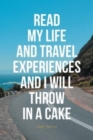 Read My Life and Travel Experiences and I Will Throw in a Cake - Book