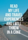Read My Life and Travel Experiences and I Will Throw in a Cake - Book