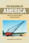 The Building of America : Lifework of Tommy Waites Dragline Operator - Book