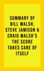 Summary of Bill Walsh, Steve Jamison, and Craig Walsh's The Score Takes Care of Itself - eBook