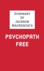 Summary of Jackson MacKenzie's Psychopath Free - eBook