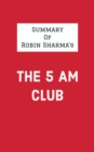 Summary of Robin Sharma's The 5 AM Club - eBook