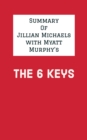 Summary of Jillian Michaels with Myatt Murphy's The 6 Keys - eBook
