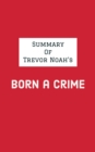 Summary of Trevor Noah's Born a Crime - eBook