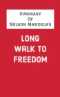 Summary of Nelson Mandela's Long Walk to Freedom - eBook