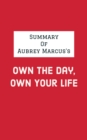 Summary of Aubrey Marcus's Own the Day, Own Your Life - eBook