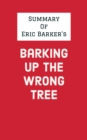 Summary of Eric Barker's Barking Up the Wrong Tree - eBook