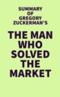 Summary of Gregory Zuckerman's The Man Who Solved the Market - eBook