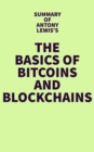Summary of Antony Lewis's The Basics of Bitcoins and Blockchains - eBook