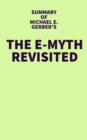 Summary of Michael E. Gerber's The E-Myth Revisited - eBook