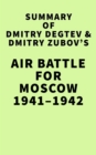 Summary of Dmitry Degtev & Dmitry Zubov's Air Battle for Moscow 1941-1942 - eBook