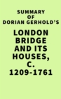 Summary of Dorian Gerhold's London Bridge and its Houses, c. 1209-1761 - eBook