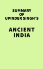 Summary of Upinder Singh's ANCIENT INDIA - eBook