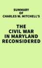 Summary of Charles W. Mitchell's The Civil War in Maryland Reconsidered - eBook