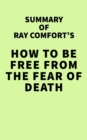 Summary of Ray Comfort's How to Be Free From the Fear of Death - eBook