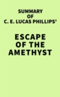 Summary of C. E. Lucas Phillips' Escape of the Amethyst - eBook