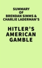 Summary of Brendan Simms & Charlie Laderman's Hitler's American Gamble - eBook