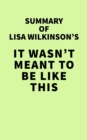 Summary of Lisa Wilkinson's It Wasn't Meant to Be Like - eBook