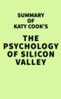 Summary of Katy Cook's The Psychology of Silicon Valley - eBook