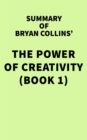 Summary of Bryan Collins' The Power of Creativity (Book 1) - eBook