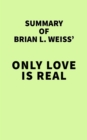 Summary of Brian L. Weiss' Only Love is Real - eBook