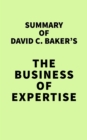 Summary of David C. Baker's The Business of Expertise - eBook