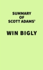 Summary of Scott Adams' Win Bigly - eBook