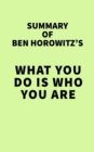 Summary of Ben Horowitz's What You Do Is Who You Are - eBook