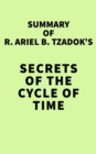 Summary of R. Ariel B. Tzadok's Secrets of the Cycle of Time - eBook