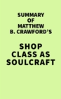 Summary of Matthew B. Crawford's Shop Class as Soulcraft - eBook