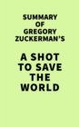 Summary of Gregory Zuckerman's A Shot to Save the World - eBook