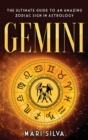 Gemini : The Ultimate Guide to an Amazing Zodiac Sign in Astrology - Book