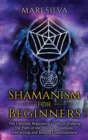 Shamanism for Beginners : The Ultimate Beginner's Guide to Walking the Path of the Shaman, Shamanic Journeying and Raising Consciousness - Book