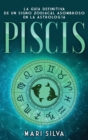 Piscis : La gu?a definitiva de un signo zodiacal asombroso en la astrolog?a - Book