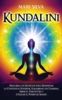 Kundalini : Descubra los secretos para despertar la conciencia superior, equilibrar los chakras, abrir el tercer ojo y utilizar el poder de Shakti - Book