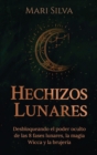 Hechizos lunares : Desbloqueando el poder oculto de las 8 fases lunares, la magia Wicca y la brujer?a - Book