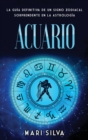 Acuario : La gu?a definitiva de un signo zodiacal sorprendente en la astrolog?a - Book